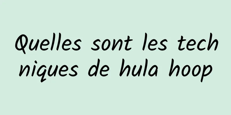 Quelles sont les techniques de hula hoop