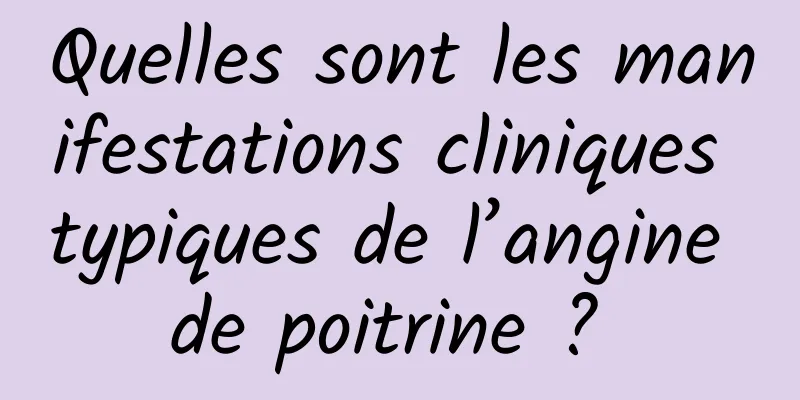 Quelles sont les manifestations cliniques typiques de l’angine de poitrine ? 