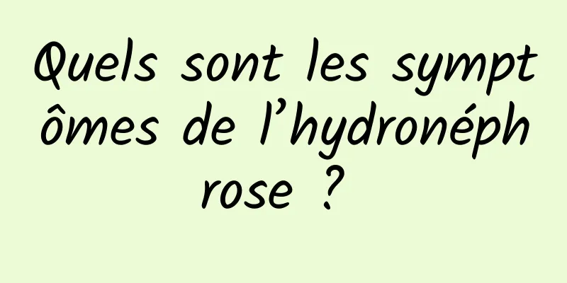 Quels sont les symptômes de l’hydronéphrose ? 