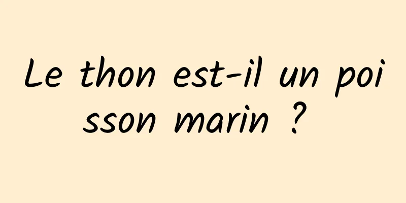 Le thon est-il un poisson marin ? 