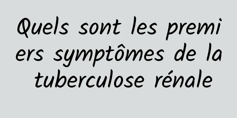 Quels sont les premiers symptômes de la tuberculose rénale