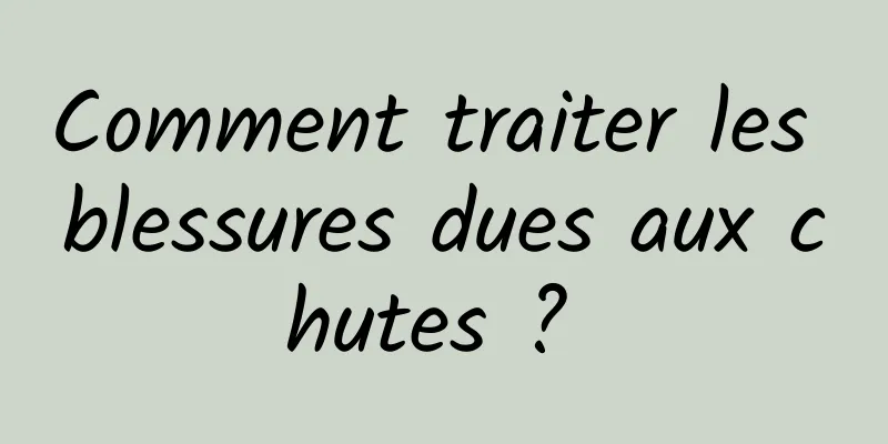 Comment traiter les blessures dues aux chutes ? 