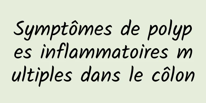 Symptômes de polypes inflammatoires multiples dans le côlon