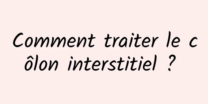 Comment traiter le côlon interstitiel ? 