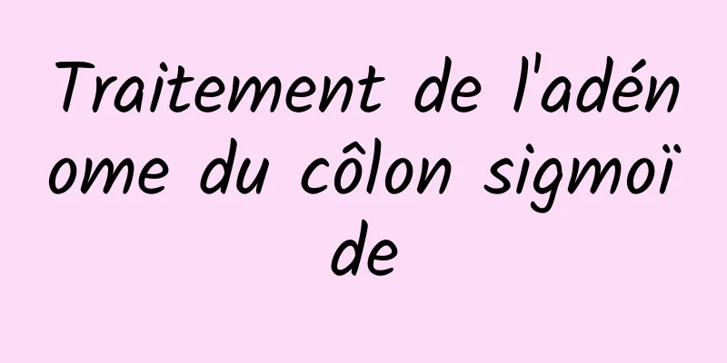 Traitement de l'adénome du côlon sigmoïde