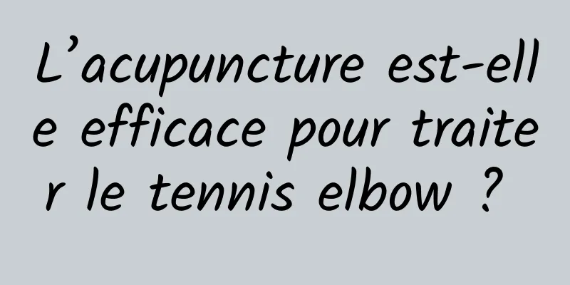 L’acupuncture est-elle efficace pour traiter le tennis elbow ? 