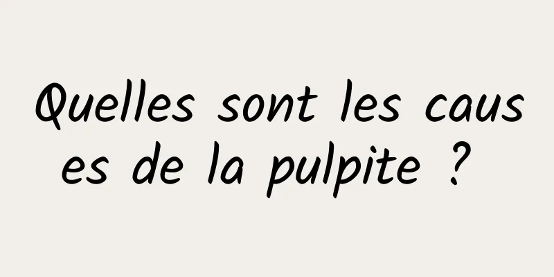 Quelles sont les causes de la pulpite ? 