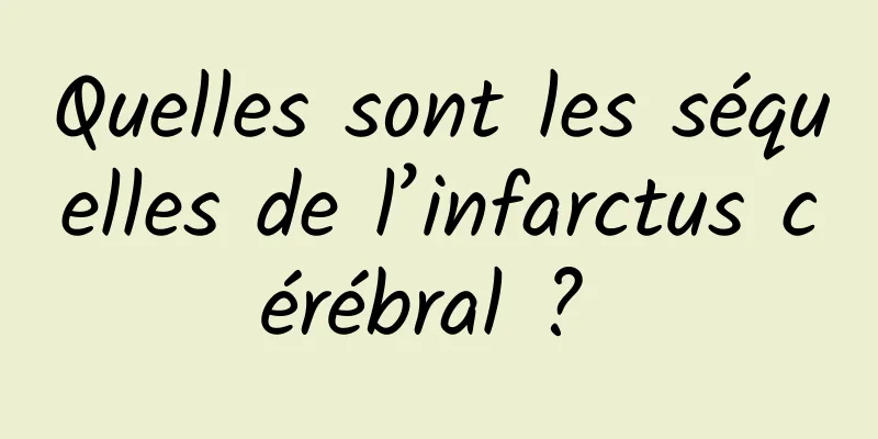 Quelles sont les séquelles de l’infarctus cérébral ? 