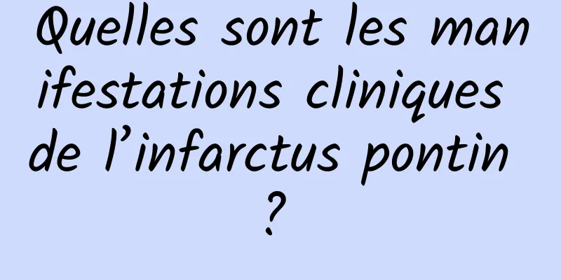 Quelles sont les manifestations cliniques de l’infarctus pontin ? 