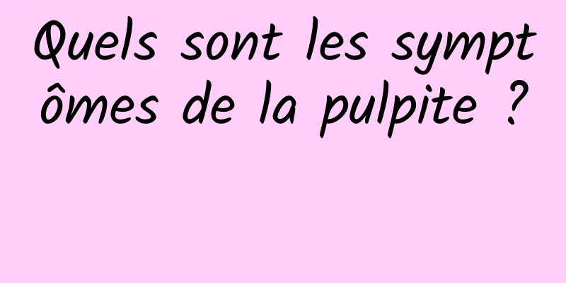 Quels sont les symptômes de la pulpite ? 