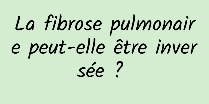 La fibrose pulmonaire peut-elle être inversée ? 