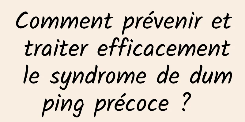 Comment prévenir et traiter efficacement le syndrome de dumping précoce ? 