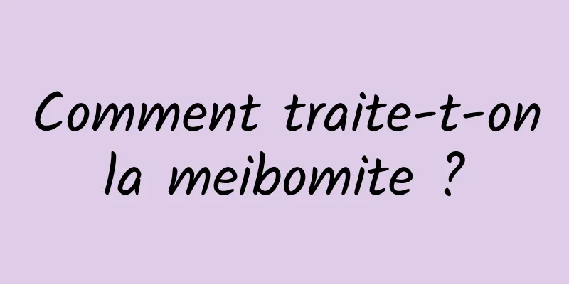 Comment traite-t-on la meibomite ? 