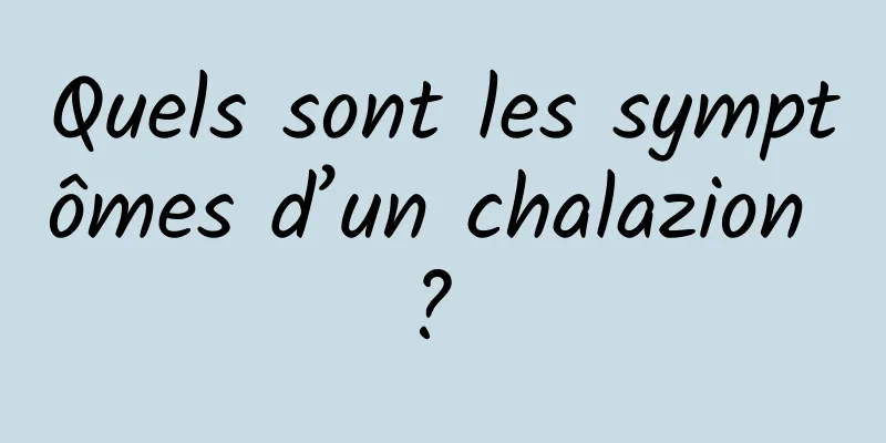 Quels sont les symptômes d’un chalazion ? 