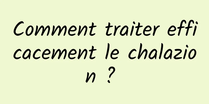 Comment traiter efficacement le chalazion ? 