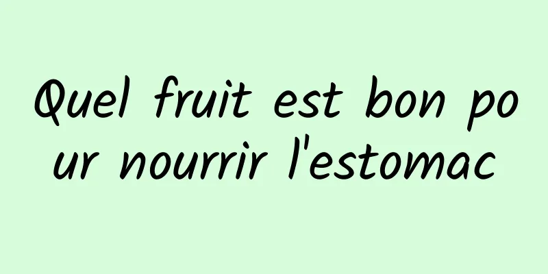 Quel fruit est bon pour nourrir l'estomac