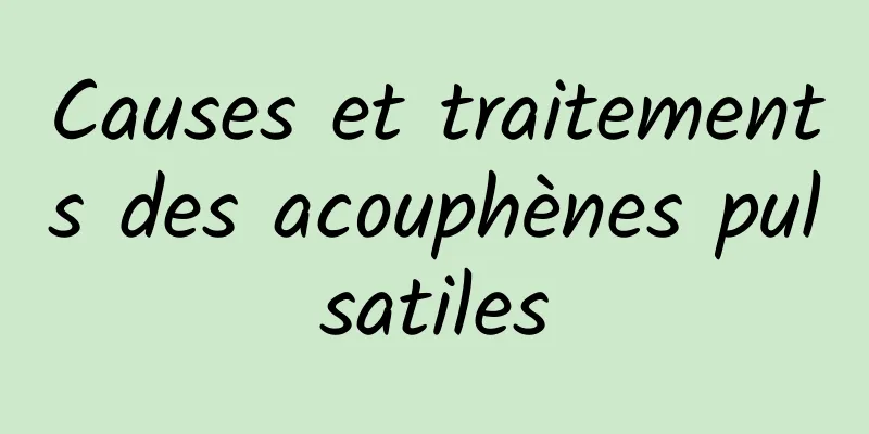 Causes et traitements des acouphènes pulsatiles