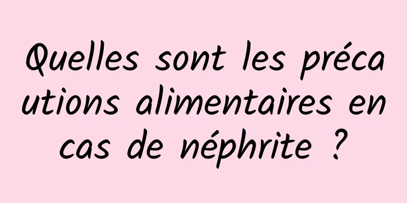 Quelles sont les précautions alimentaires en cas de néphrite ? 