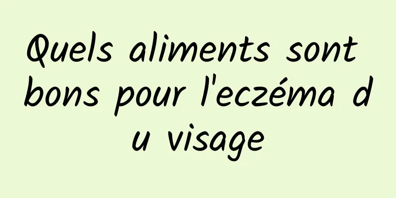 Quels aliments sont bons pour l'eczéma du visage