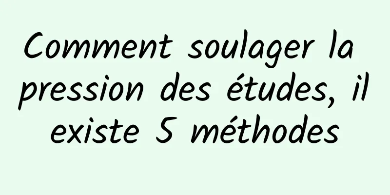 Comment soulager la pression des études, il existe 5 méthodes 