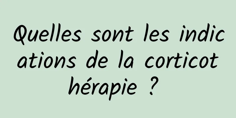 Quelles sont les indications de la corticothérapie ? 