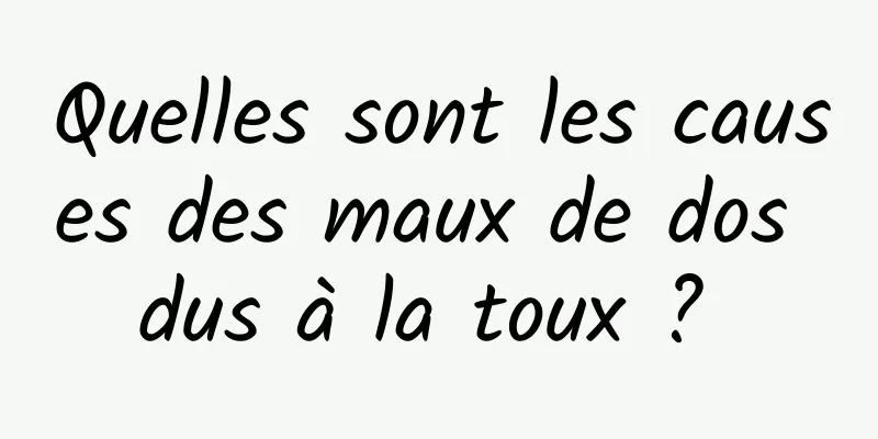 Quelles sont les causes des maux de dos dus à la toux ? 