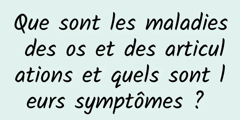 Que sont les maladies des os et des articulations et quels sont leurs symptômes ? 