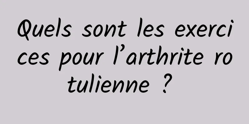 Quels sont les exercices pour l’arthrite rotulienne ? 