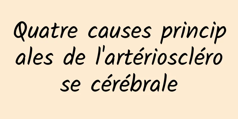 Quatre causes principales de l'artériosclérose cérébrale