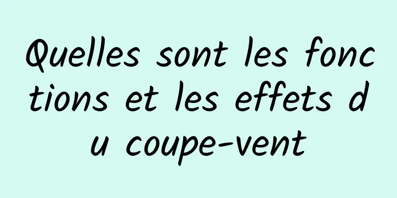 Quelles sont les fonctions et les effets du coupe-vent