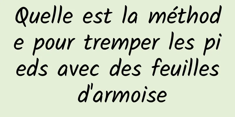 Quelle est la méthode pour tremper les pieds avec des feuilles d'armoise