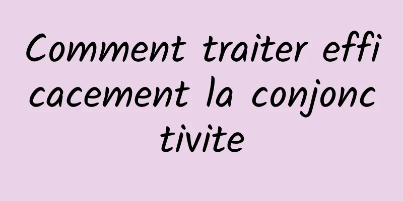 Comment traiter efficacement la conjonctivite