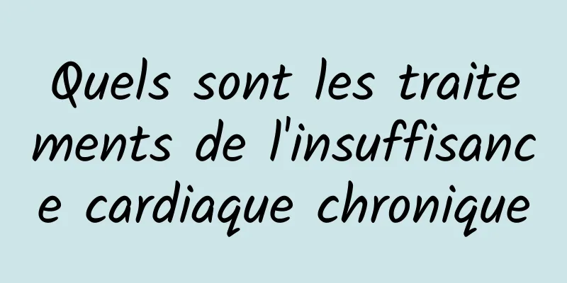 Quels sont les traitements de l'insuffisance cardiaque chronique