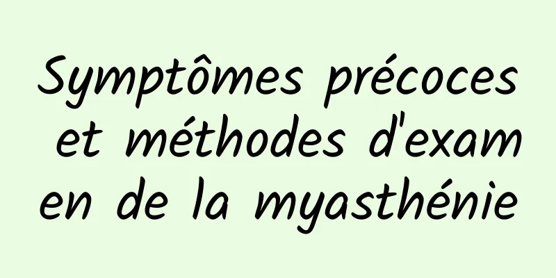 Symptômes précoces et méthodes d'examen de la myasthénie