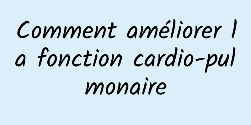 Comment améliorer la fonction cardio-pulmonaire