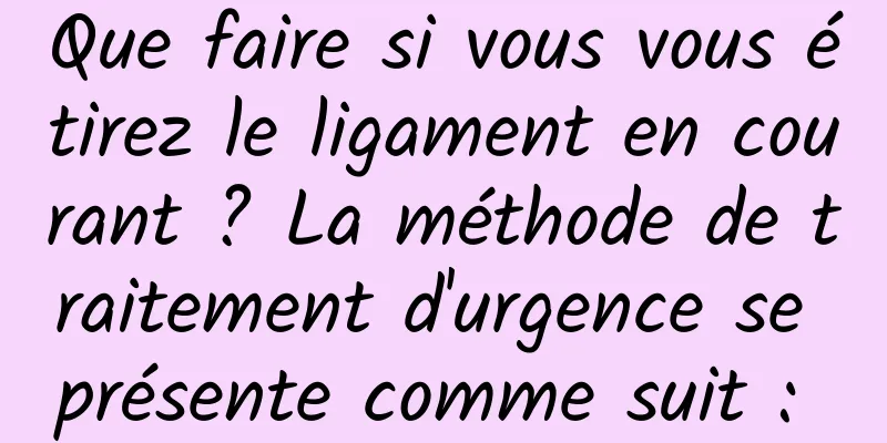 Que faire si vous vous étirez le ligament en courant ? La méthode de traitement d'urgence se présente comme suit : 