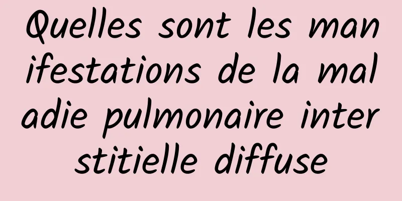 Quelles sont les manifestations de la maladie pulmonaire interstitielle diffuse