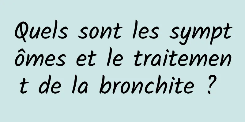 Quels sont les symptômes et le traitement de la bronchite ? 