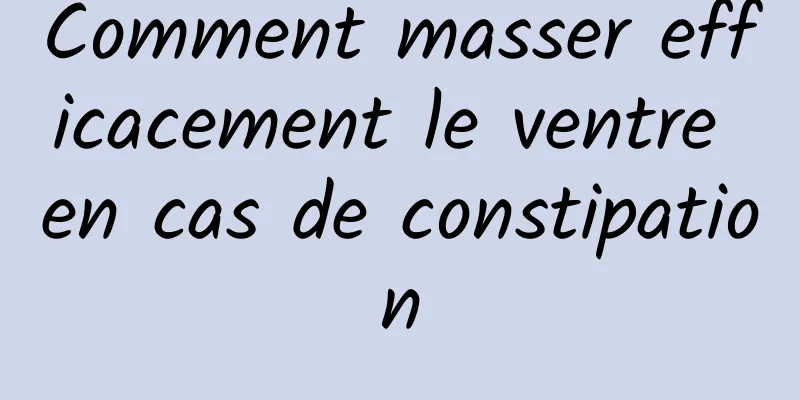 Comment masser efficacement le ventre en cas de constipation