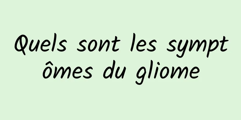 Quels sont les symptômes du gliome