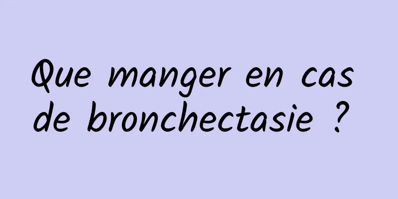 Que manger en cas de bronchectasie ? 