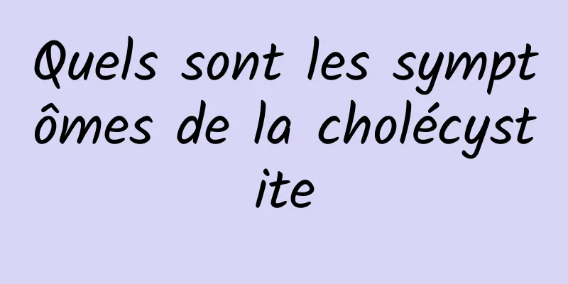 Quels sont les symptômes de la cholécystite