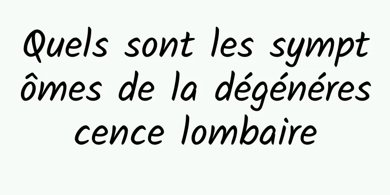 Quels sont les symptômes de la dégénérescence lombaire