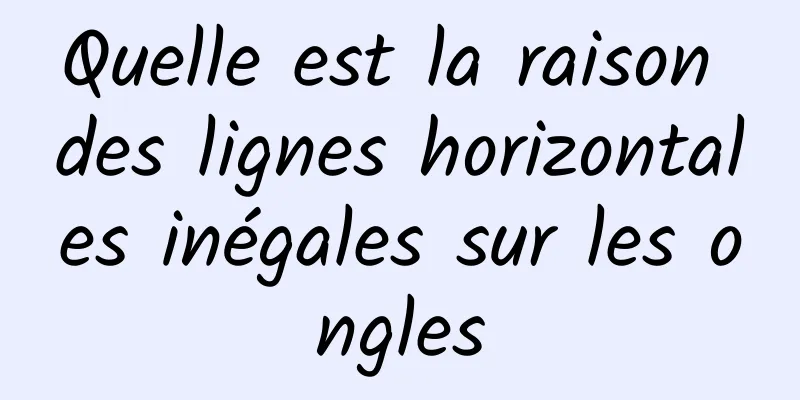 Quelle est la raison des lignes horizontales inégales sur les ongles