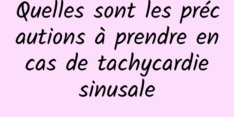 Quelles sont les précautions à prendre en cas de tachycardie sinusale