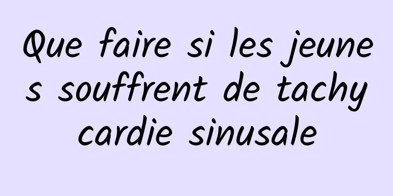 Que faire si les jeunes souffrent de tachycardie sinusale