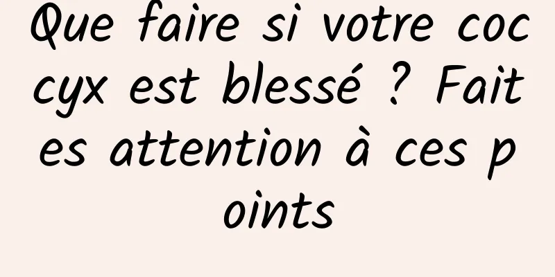 Que faire si votre coccyx est blessé ? Faites attention à ces points