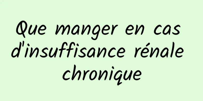 Que manger en cas d'insuffisance rénale chronique