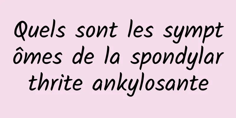 Quels sont les symptômes de la spondylarthrite ankylosante