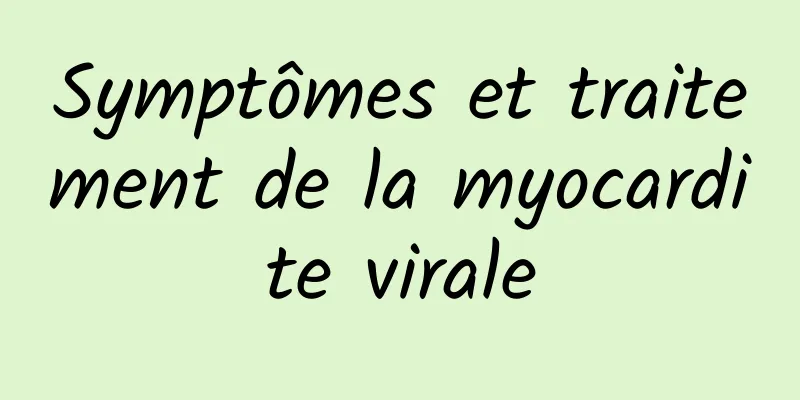 Symptômes et traitement de la myocardite virale